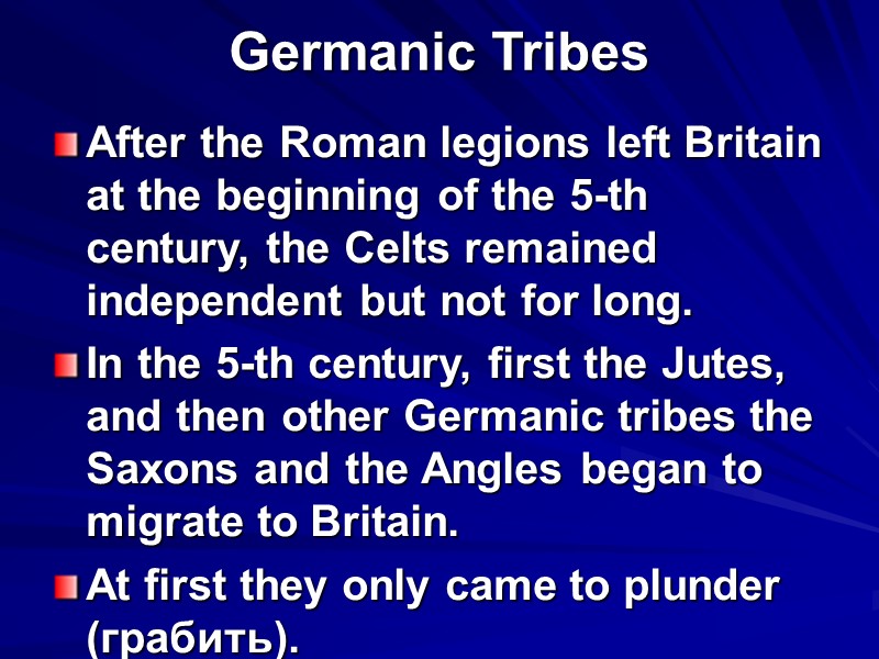 Germanic Tribes  After the Roman legions left Britain at the beginning of the